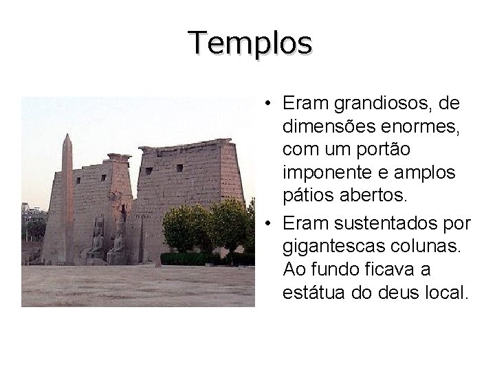 Templos • Eram grandiosos, de dimensões enormes, com um portão imponente e amplos pátios