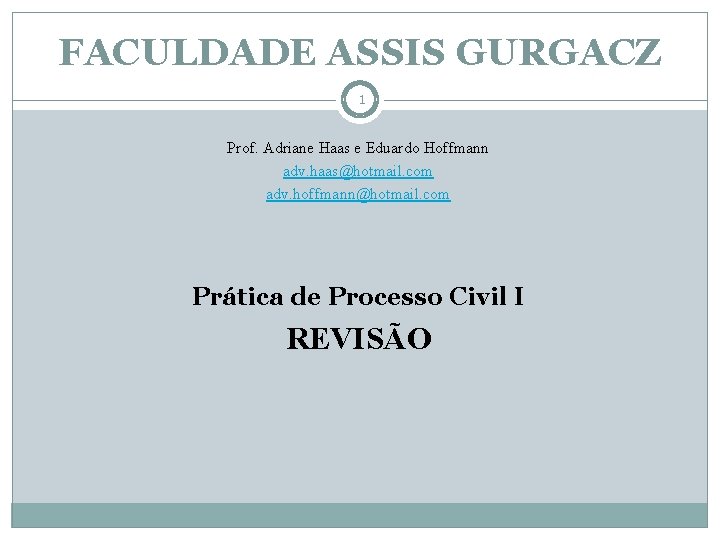 FACULDADE ASSIS GURGACZ 1 Prof. Adriane Haas e Eduardo Hoffmann adv. haas@hotmail. com adv.