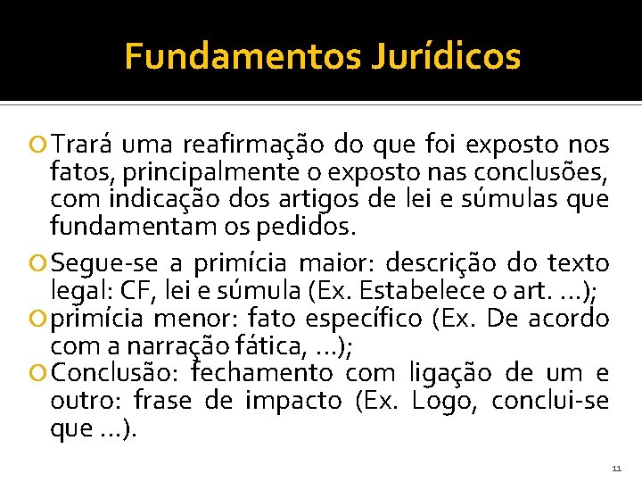 Fundamentos Jurídicos Trará uma reafirmação do que foi exposto nos fatos, principalmente o exposto