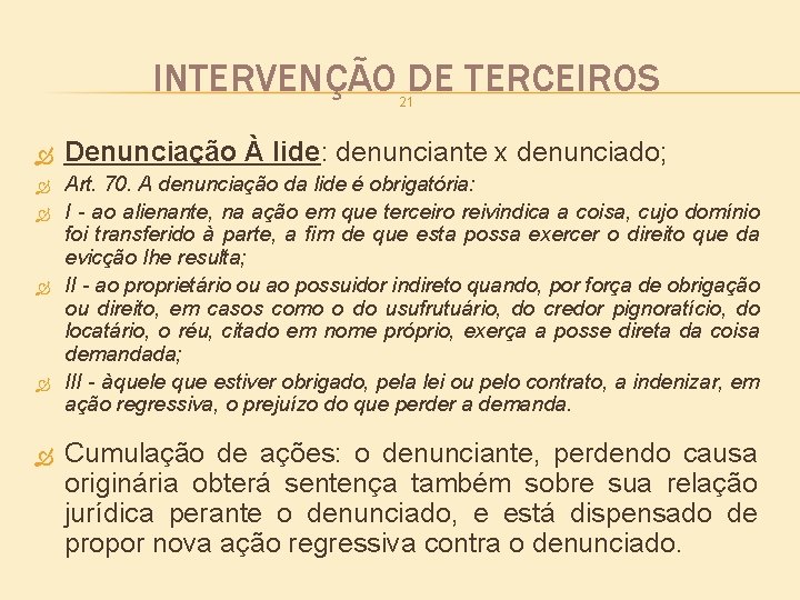 INTERVENÇÃO DE TERCEIROS 21 Denunciação À lide: denunciante x denunciado; Art. 70. A denunciação