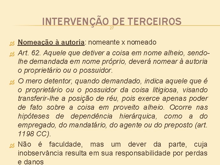 INTERVENÇÃO DE TERCEIROS 27 Nomeação à autoria: nomeante x nomeado Art. 62. Aquele que