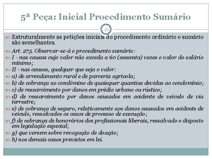 5ª Peça: Inicial Procedimento Sumário 41 Estruturalmente as petições iniciais do procedimento ordinário e