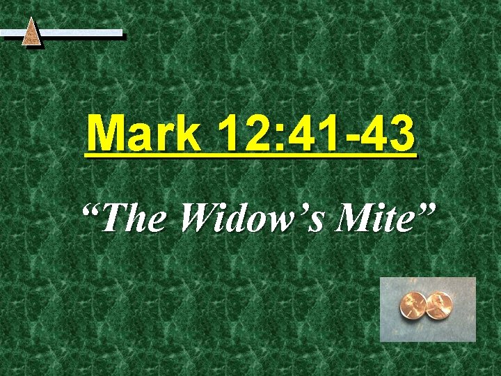 Mark 12: 41 -43 “The Widow’s Mite” 