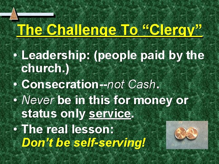 The Challenge To “Clergy” • Leadership: (people paid by the church. ) • Consecration--not