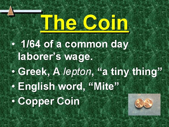 The Coin • 1/64 of a common day laborer’s wage. • Greek, A lepton,