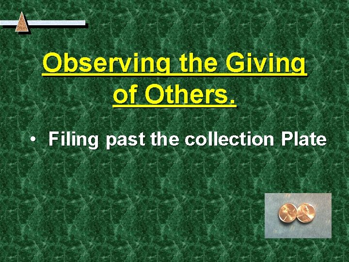 Observing the Giving of Others. • Filing past the collection Plate 