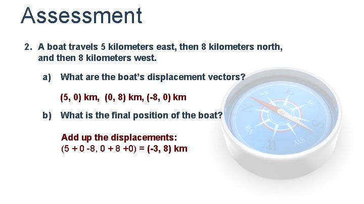 Assessment 2. A boat travels 5 kilometers east, then 8 kilometers north, and then