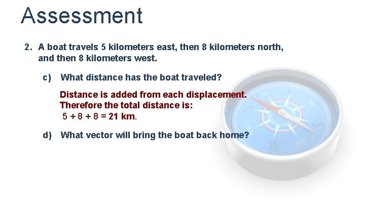 Assessment 2. A boat travels 5 kilometers east, then 8 kilometers north, and then