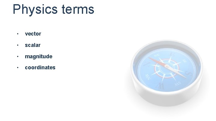 Physics terms • vector • scalar • magnitude • coordinates 