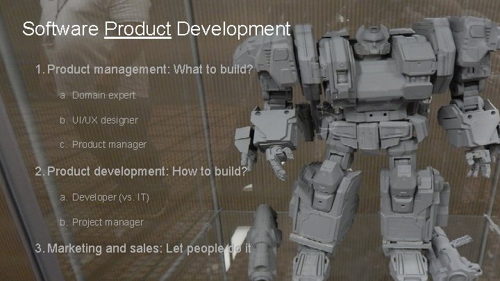 Software Product Development 1. Product management: What to build? a. Domain expert b. UI/UX