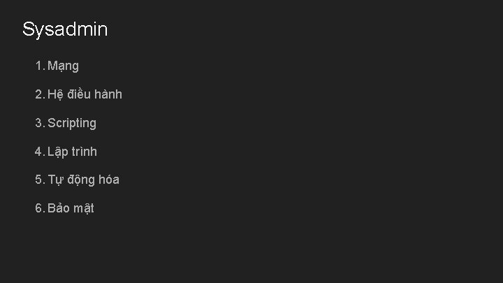 Sysadmin 1. Mạng 2. Hệ điều hành 3. Scripting 4. Lập trình 5. Tự