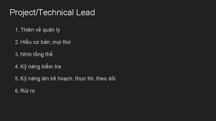 Project/Technical Lead 1. Thiên về quản lý 2. Hiểu cơ bản, mọi thứ 3.