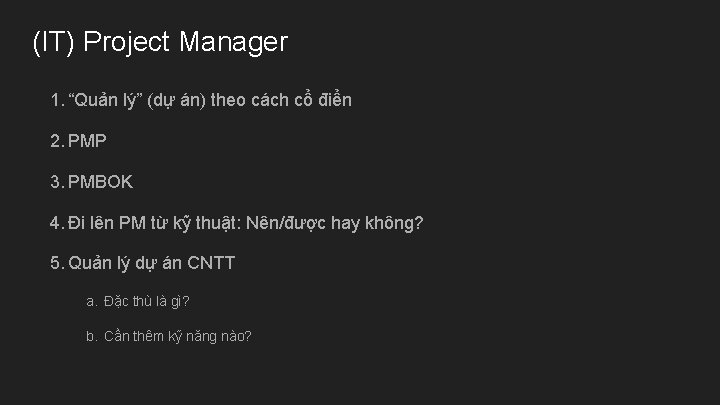 (IT) Project Manager 1. “Quản lý” (dự án) theo cách cổ điển 2. PMP