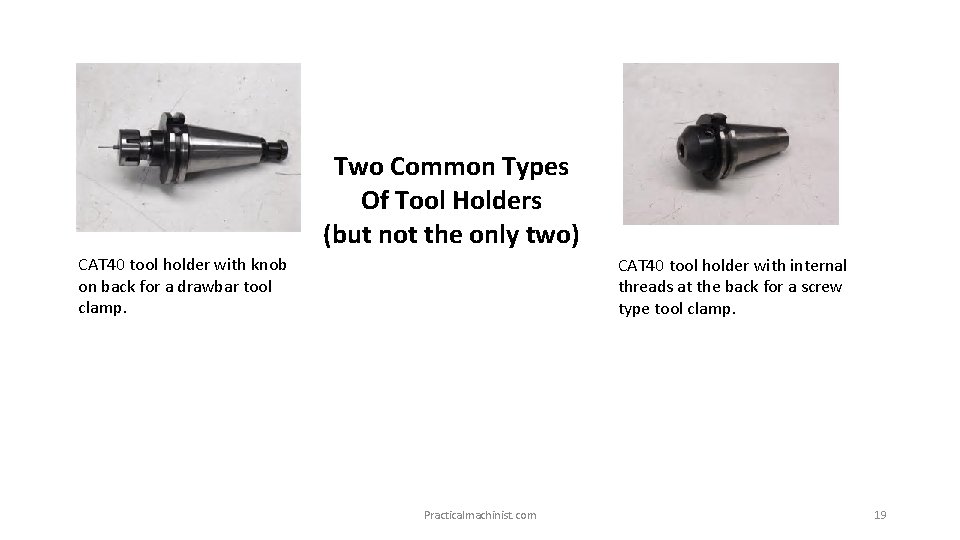 Two Common Types Of Tool Holders (but not the only two) CAT 40 tool
