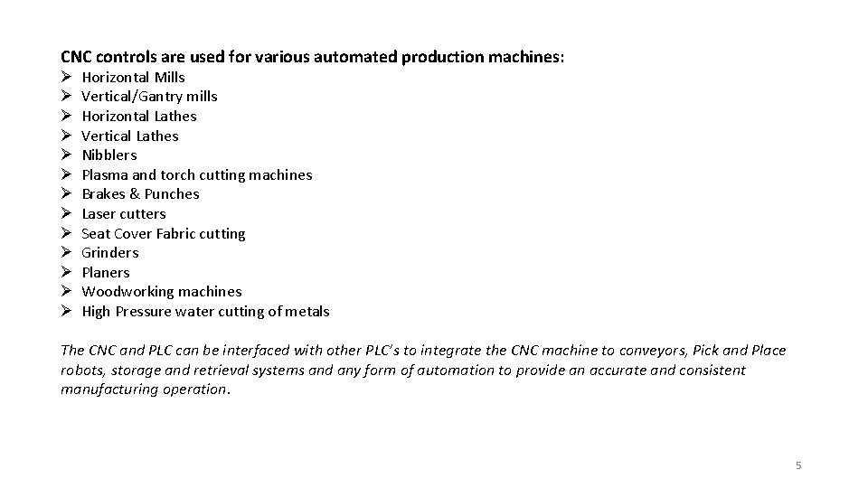 CNC controls are used for various automated production machines: Ø Ø Ø Ø Horizontal
