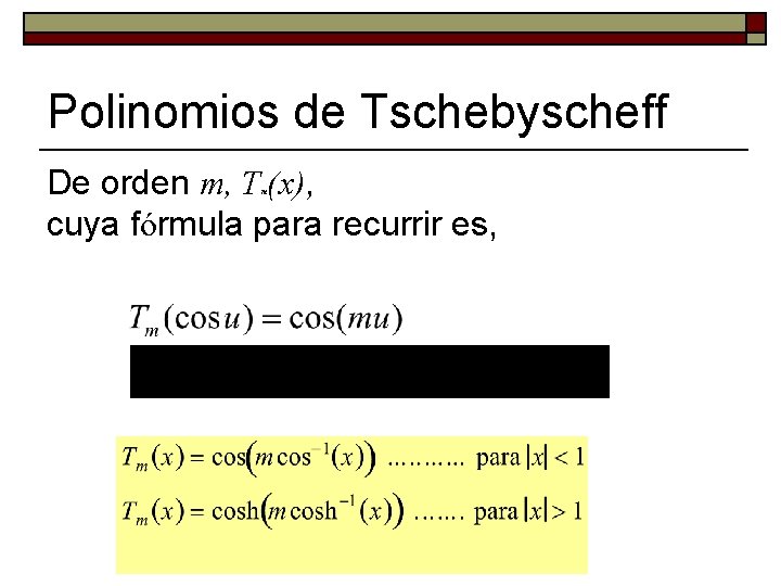 Polinomios de Tschebyscheff De orden m, T (x), cuya fórmula para recurrir es, m