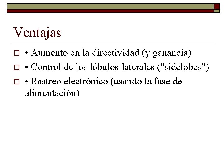 Ventajas o o o • Aumento en la directividad (y ganancia) • Control de Ventajas o o o • Aumento en la directividad (y ganancia) • Control de