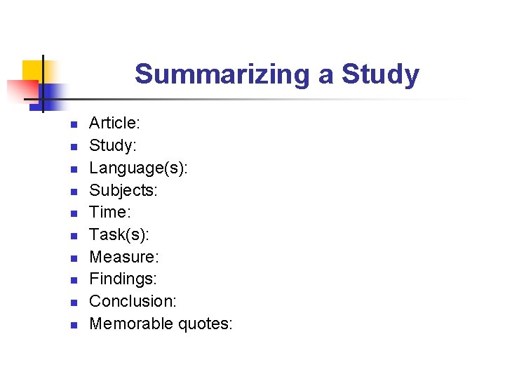 Summarizing a Study n n n n n Article: Study: Language(s): Subjects: Time: Task(s):