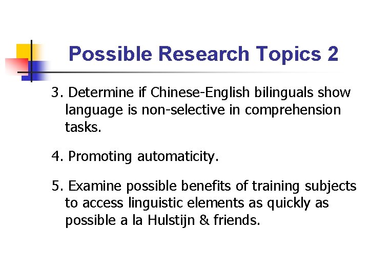 Possible Research Topics 2 3. Determine if Chinese-English bilinguals show language is non-selective in