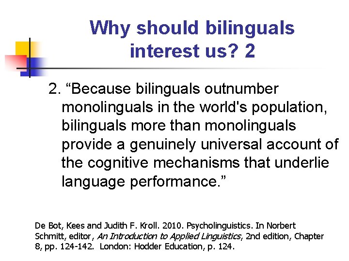 Why should bilinguals interest us? 2 2. “Because bilinguals outnumber monolinguals in the world's
