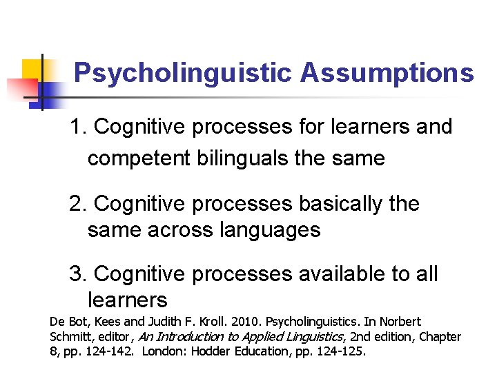 Psycholinguistic Assumptions 1. Cognitive processes for learners and competent bilinguals the same 2. Cognitive