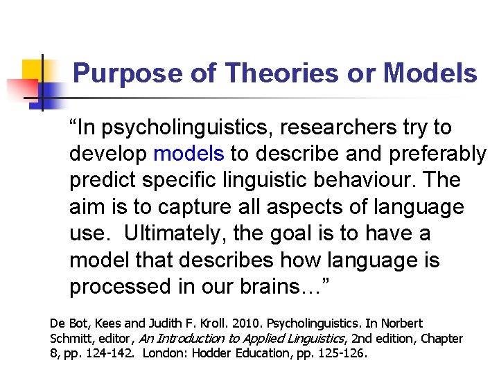 Purpose of Theories or Models “In psycholinguistics, researchers try to develop models to describe