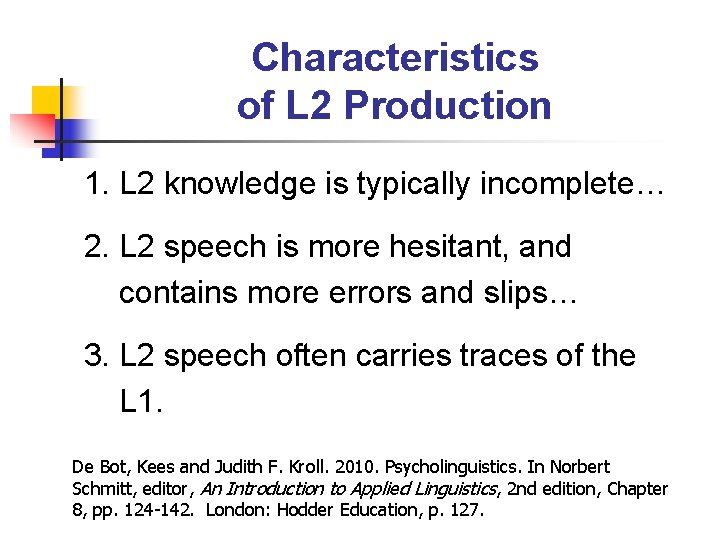 Characteristics of L 2 Production 1. L 2 knowledge is typically incomplete… 2. L