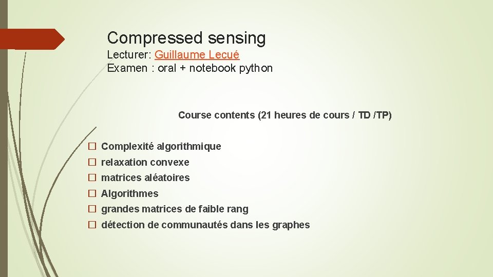 Compressed sensing Lecturer: Guillaume Lecué Examen : oral + notebook python Course contents (21