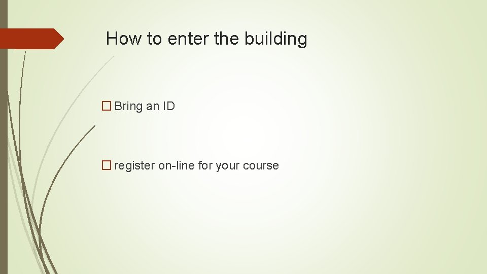 How to enter the building � Bring an ID � register on-line for your