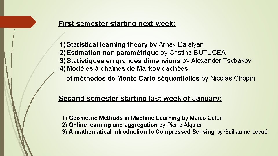 First semester starting next week: 1) Statistical learning theory by Arnak Dalalyan 2) Estimation