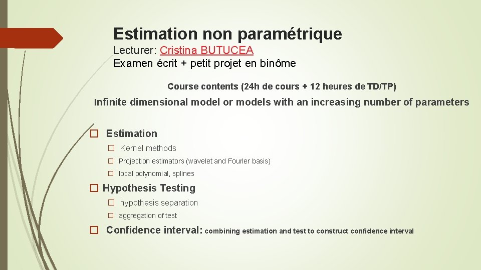 Estimation non paramétrique Lecturer: Cristina BUTUCEA Examen écrit + petit projet en binôme Course