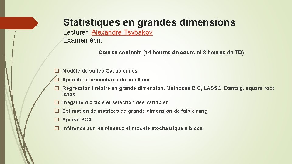 Statistiques en grandes dimensions Lecturer: Alexandre Tsybakov Examen écrit Course contents (14 heures de
