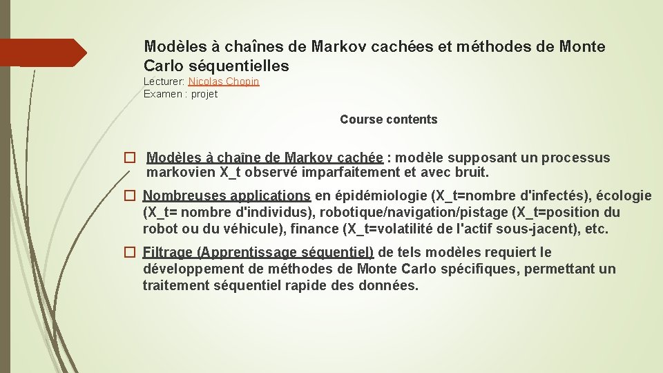 Modèles à chaînes de Markov cachées et méthodes de Monte Carlo séquentielles Lecturer: Nicolas