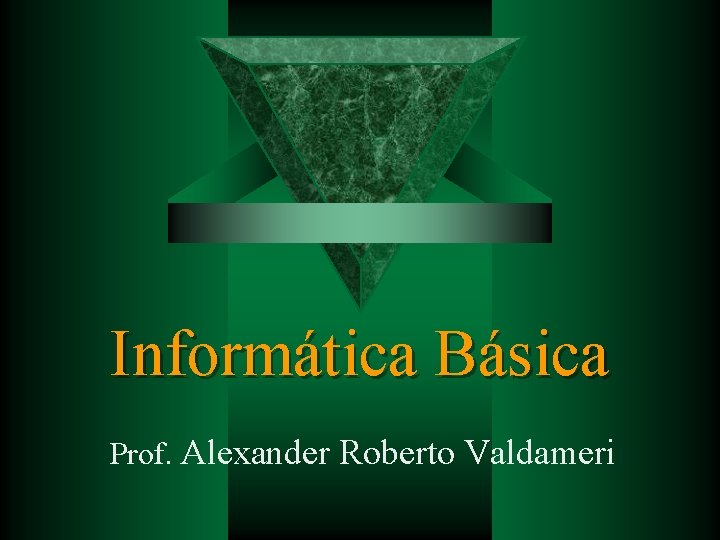 Informática Básica Prof. Alexander Roberto Valdameri 