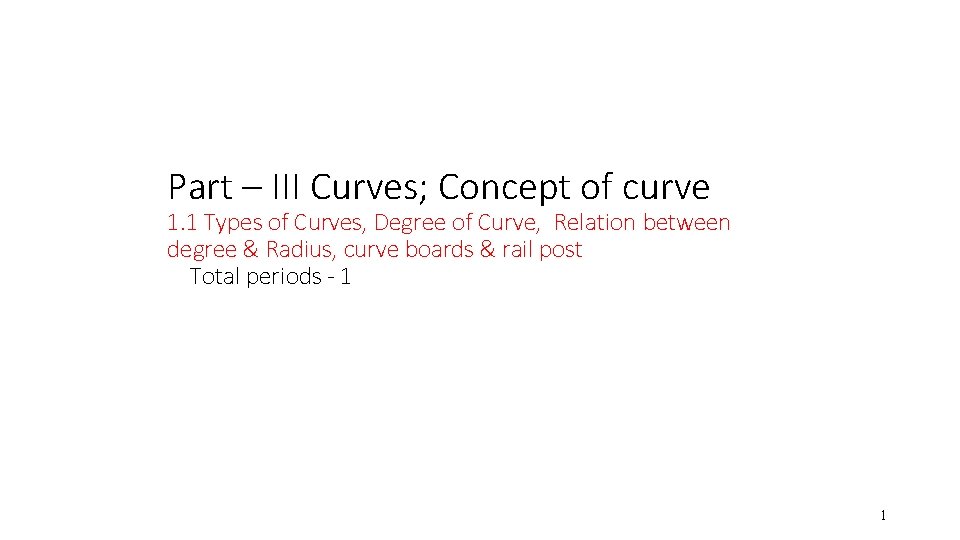 Part – III Curves; Concept of curve 1. 1 Types of Curves, Degree of