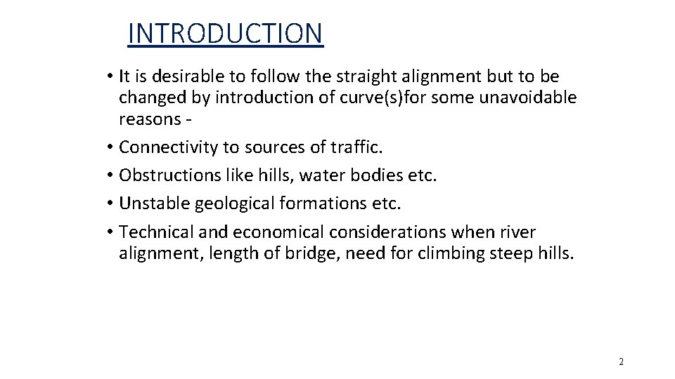 INTRODUCTION • It is desirable to follow the straight alignment but to be changed