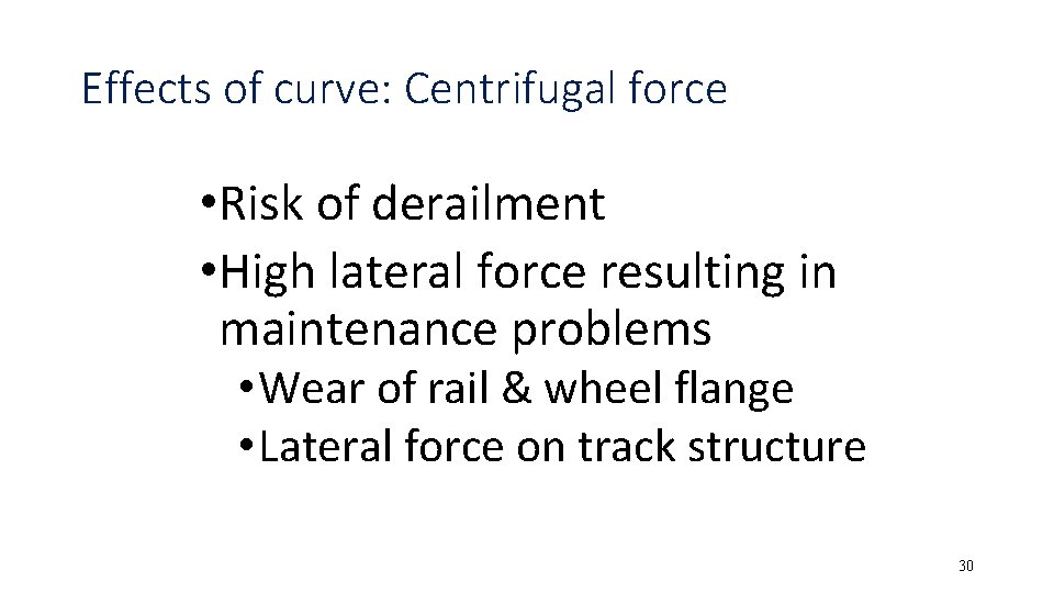 Effects of curve: Centrifugal force • Risk of derailment • High lateral force resulting