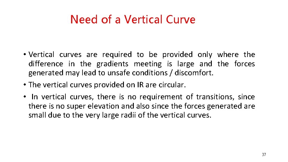 Need of a Vertical Curve • Vertical curves are required to be provided only