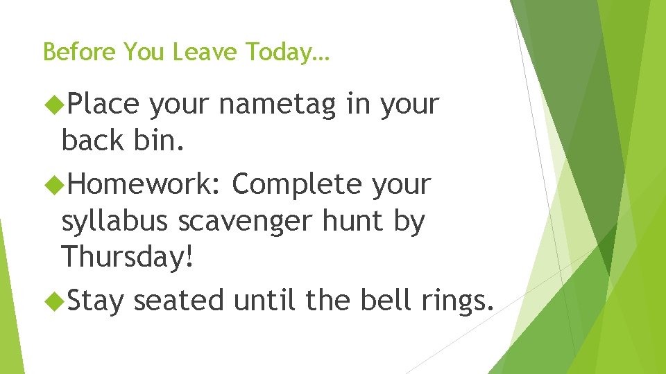 Before You Leave Today… Place your nametag in your back bin. Homework: Complete your