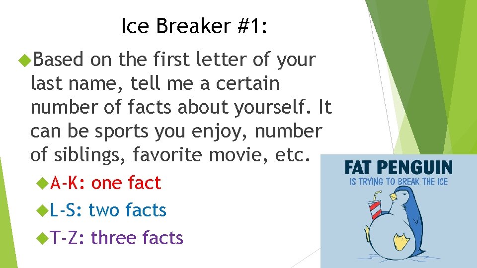 Ice Breaker #1: Based on the first letter of your last name, tell me