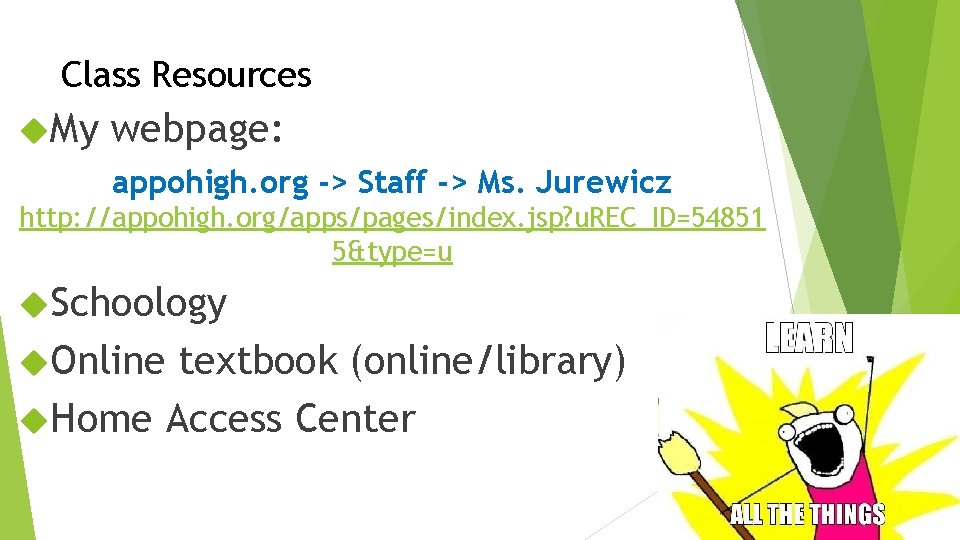 Class Resources My webpage: appohigh. org -> Staff -> Ms. Jurewicz http: //appohigh. org/apps/pages/index.