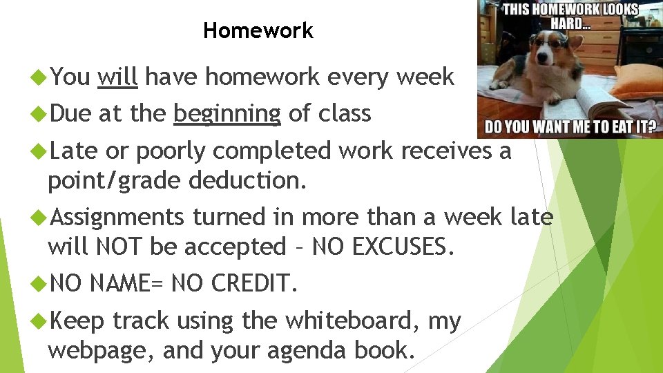 Homework You will have homework every week Due at the beginning of class Late
