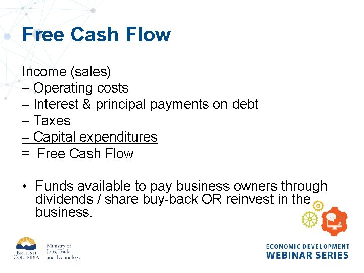 Free Cash Flow Income (sales) – Operating costs – Interest & principal payments on