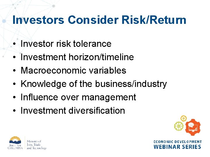 Investors Consider Risk/Return • • • Investor risk tolerance Investment horizon/timeline Macroeconomic variables Knowledge