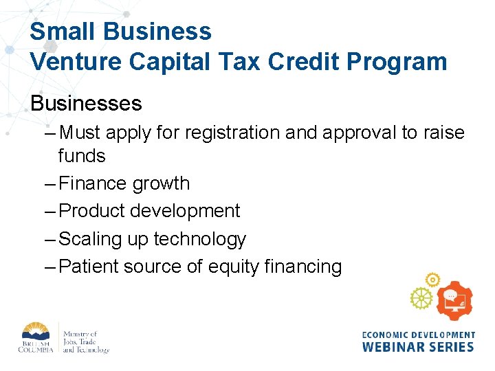 Small Business Venture Capital Tax Credit Program Businesses – Must apply for registration and