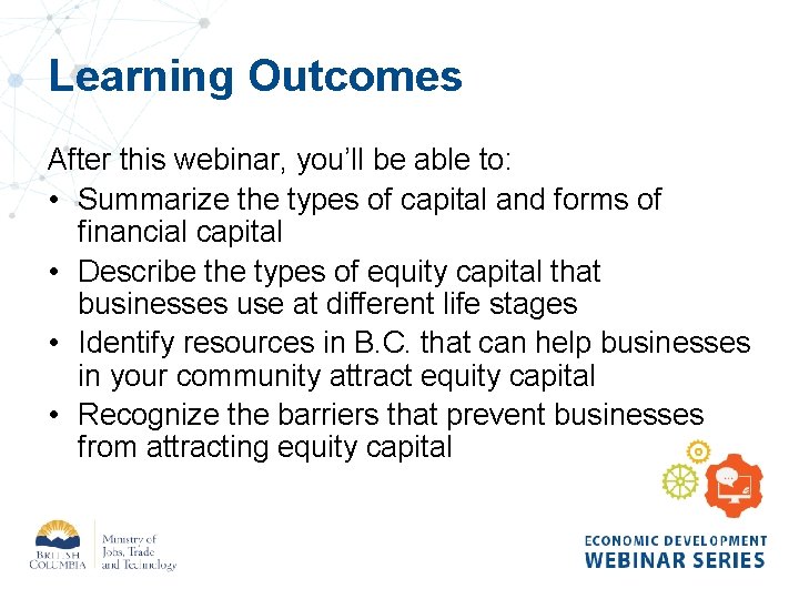 Learning Outcomes After this webinar, you’ll be able to: • Summarize the types of