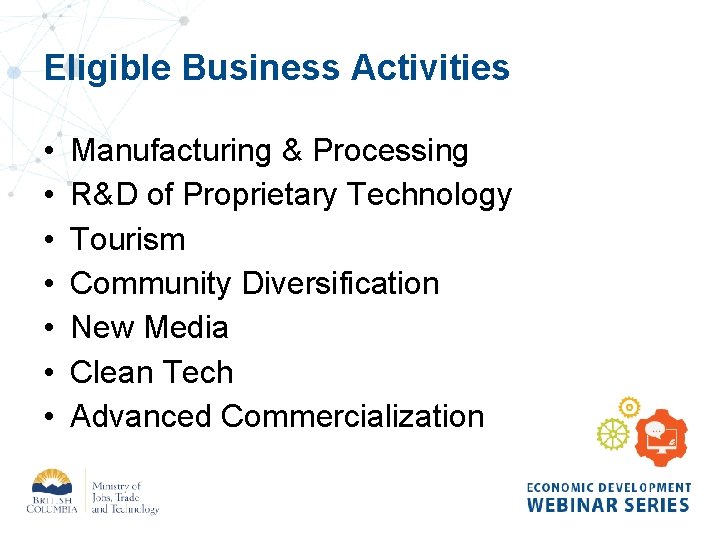 Eligible Business Activities • • Manufacturing & Processing R&D of Proprietary Technology Tourism Community