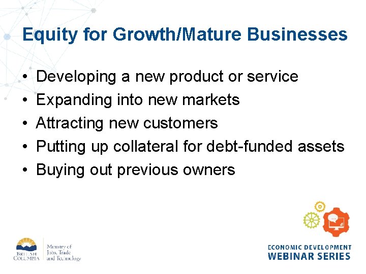 Equity for Growth/Mature Businesses • • • Developing a new product or service Expanding