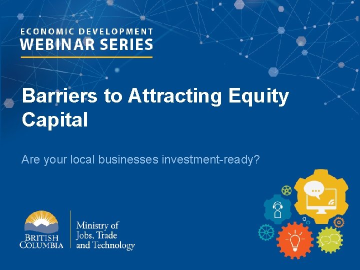 Barriers to Attracting Equity Capital Are your local businesses investment-ready? 