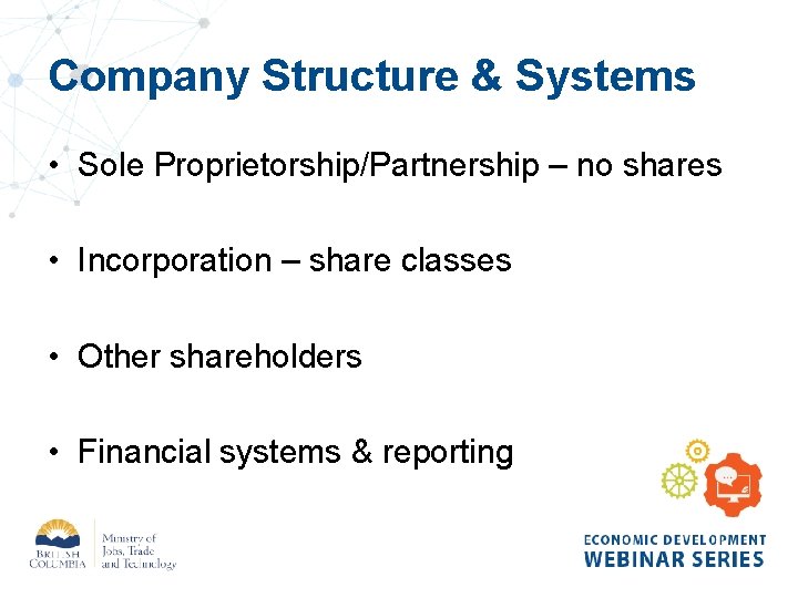 Company Structure & Systems • Sole Proprietorship/Partnership – no shares • Incorporation – share